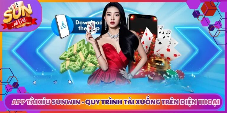 App Tài Xỉu Sunwin - Quy Trình Tải Xuống Trên Điện Thoại