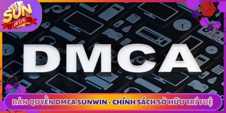 Bản Quyền DMCA Sunwin - Chính Sách Sở Hữu Trí Tuệ