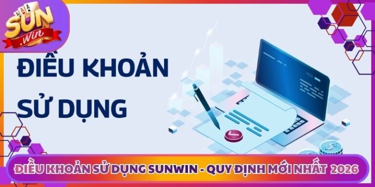 Điều Khoản Sử Dụng Sunwin - Quy Định Mới Nhất Năm 2026