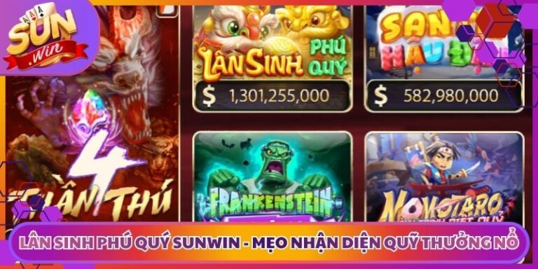 Lân Sinh Phú Quý Sunwin - Mẹo Nhận Diện Quỹ Thưởng Nổ