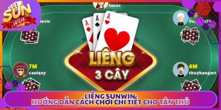 Liêng Sunwin - Hướng Dẫn Cách Chơi Chi Tiết Cho Tân Thủ