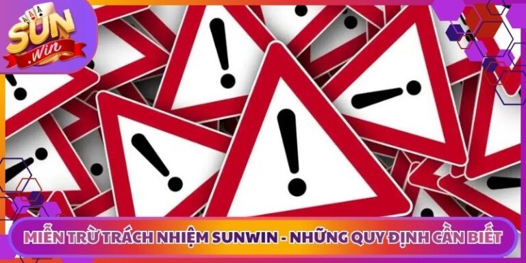 Miễn Trừ Trách Nhiệm Sunwin - Những Quy Định Cần Biết