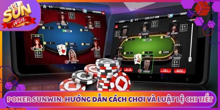 Poker Sunwin: Hướng Dẫn Cách Chơi Và Luật Lệ Chi Tiết