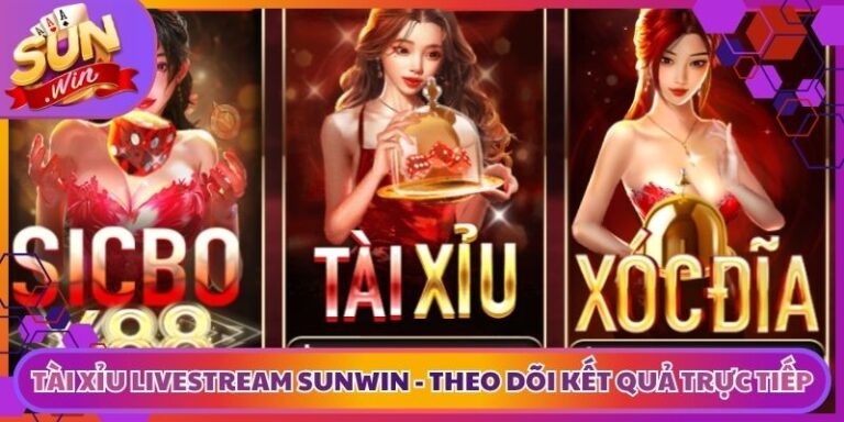 Tài Xỉu Livestream Sunwin - Theo Dõi Kết Quả Trực Tiếp