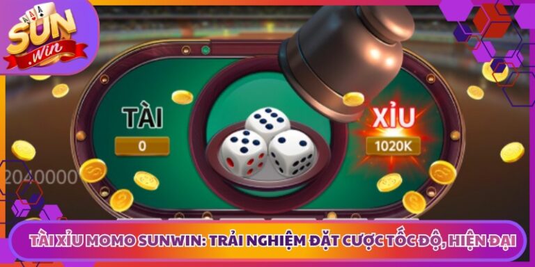 Tài Xỉu Momo Sunwin: Trải Nghiệm Đặt Cược Tốc Độ, Hiện Đại