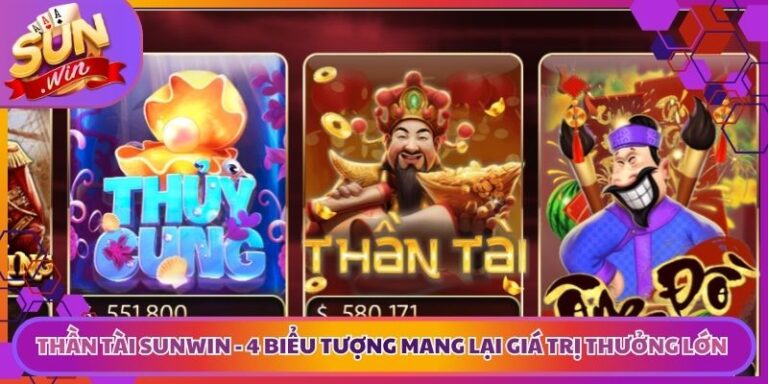 Thần Tài Sunwin - Biểu Tượng Mang Lại Giá Trị Thưởng Lớn